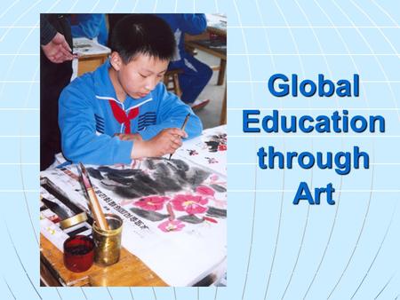 Global Education through Art. Michigan 4-H China Project Since 1988 over 350,000 Michigan children have been involved in ten separate activities Since.