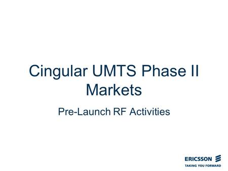 Slide title In CAPITALS 50 pt Slide subtitle 32 pt Cingular UMTS Phase II Markets Pre-Launch RF Activities.