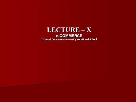 LECTURE – X e-COMMERCE İstanbul Commerce University Vocational School.