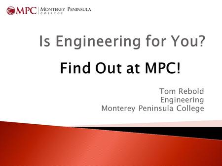 Tom Rebold Engineering Monterey Peninsula College Find Out at MPC!