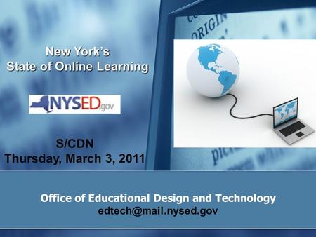 New York’s State of Online Learning S/CDN Thursday, March 3, 2011 Office of Educational Design and Technology