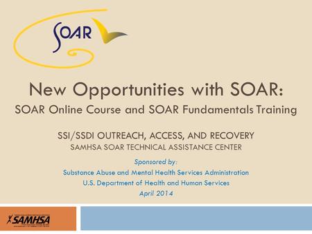 Sponsored by: Substance Abuse and Mental Health Services Administration U.S. Department of Health and Human Services April 2014 New Opportunities with.