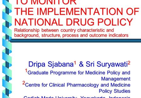 USING WHO INDICATORS TO MONITOR THE IMPLEMENTATION OF NATIONAL DRUG POLICY Relationship between country characteristic and background, structure, process.