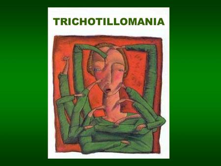 TRICHOTILLOMANIA. BY: Danny Duke & Mary Keeley What is Trichotillomania?  Trichotillomania is a disorder characterized by the chronic compulsion of.