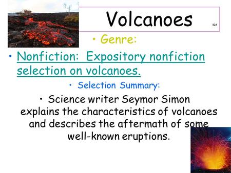 1 Volcanoes 82A Genre: Nonfiction: Expository nonfiction selection on volcanoes.Nonfiction: Expository nonfiction selection on volcanoes. Selection Summary: