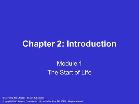 Discovering the Lifespan - Robert S. Feldman Copyright © 2009 Pearson Education, Inc., Upper Saddle River, NJ 07458. All rights reserved. Chapter 2: Introduction.