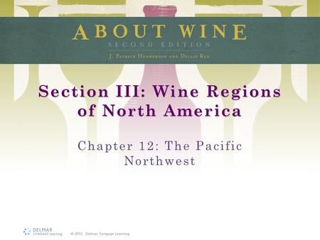 Section III: Wine Regions of North America Chapter 12: The Pacific Northwest.