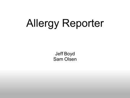 Allergy Reporter Jeff Boyd Sam Olsen. Motivation.