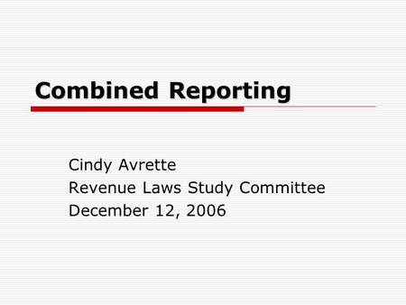 Combined Reporting Cindy Avrette Revenue Laws Study Committee December 12, 2006.