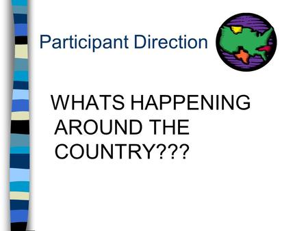 Participant Direction WHATS HAPPENING AROUND THE COUNTRY???