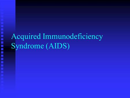 Acquired Immunodeficiency Syndrome (AIDS). History u 1950s: Blood samples from Africa have HIV antibodies. u 1976: First known AIDS patient died. u 1980: