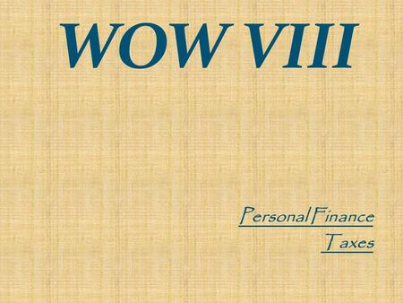 WOW VIII Personal Finance Taxes. Why do we have to pay Taxes?? To pay for Government Services such as: Roads, National Defense, Schools, Law Enforcement,