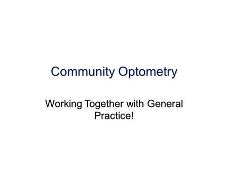 Community Optometry Working Together with General Practice!