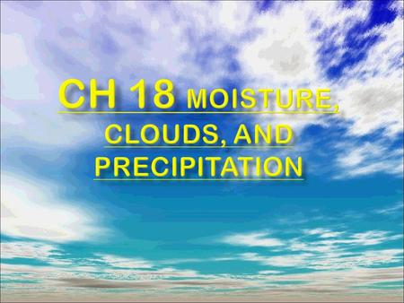 Precipitation = water that falls from a cloud, forms due to condensation of water vapor Condensation also forms fog on the ground Ex: Rain, snow,