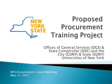 Offices of General Services (OGS) & State Comptroller (OSC) and the City (CUNY) & State (SUNY) Universities of New York NYS Procurement Council Meeting.