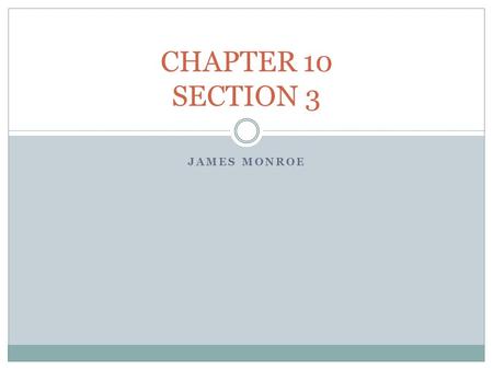 JAMES MONROE CHAPTER 10 SECTION 3. THE “ERA OF GOOD FEELINGS” James Monroe – Democratic-Republican Represented a united America – kinda an average guy.