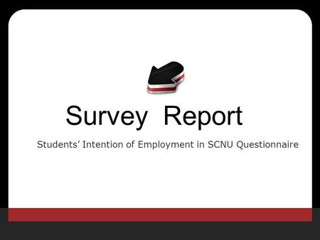 Survey Report Students’ Intention of Employment in SCNU Questionnaire.