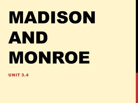 MADISON AND MONROE UNIT 3.4. #4 JAMES MADISON Elected in 1808 (and re-elected in 1812) Served 1809-1817 Democratic-Republican Part of Virginia Dynasty.