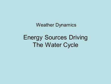 Weather Dynamics Energy Sources Driving The Water Cycle