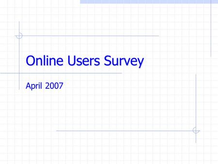 Online Users Survey April 2007. Agenda Executive Summary Sample Profile Internet Usage Habits Entrepreneurship Trends Final Thoughts.