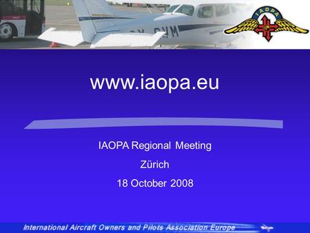 IAOPA Regional Meeting Zürich 18 October 2008 www.iaopa.eu.