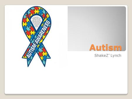 Autism ShakeZ’ Lynch. What is autism? Autism spectrum disorder (ASD) and autism are both general terms for a group of complex disorders of brain development.