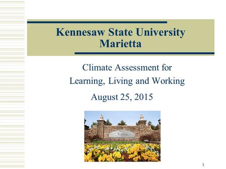 Kennesaw State University Marietta Climate Assessment for Learning, Living and Working August 25, 2015 1.