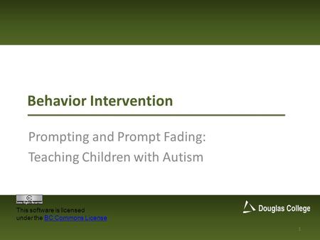 Behavior Intervention Prompting and Prompt Fading: Teaching Children with Autism 1 This software is licensed under the BC Commons LicenseBC Commons License.