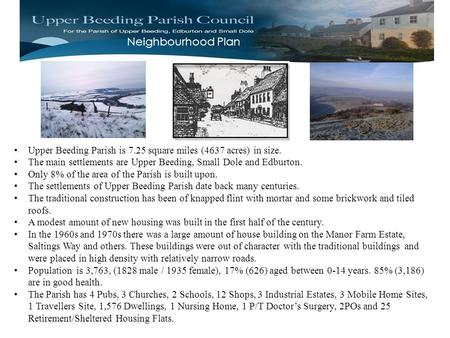 Neighbourhood Plan Upper Beeding Parish is 7.25 square miles (4637 acres) in size. The main settlements are Upper Beeding, Small Dole and Edburton. Only.