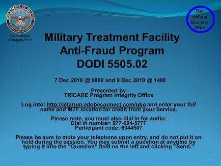 Health Budgets & Financial Policy 1. Objectives Introduce the TRICARE Program Integrity (PI) office Explain PI role in DoD Direct Care & Purchased Care.