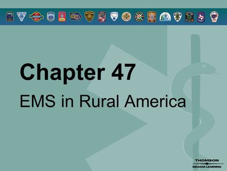 Chapter 47 EMS in Rural America. © 2005 by Thomson Delmar Learning,a part of The Thomson Corporation. All Rights Reserved 2 Overview  Farm Emergencies.