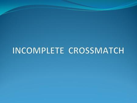 INCOMPLETE CROSSMATCH