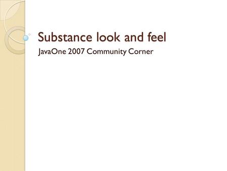 Substance look and feel JavaOne 2007 Community Corner.