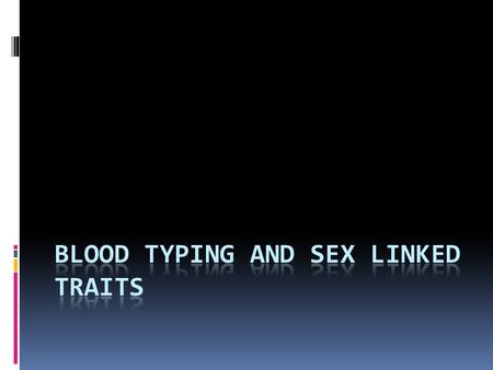 Blood Typing and sex linked traits