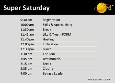 9:30 amRegistration 10:00 amSkills & Approaching 11:30 amBreak 11:45 amLike & Trust - FORM 11:40 pmHosting 12:00 pmEdification 12:30 pmLunch 1:30 pmThe.