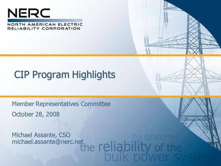 CIP Program Highlights Member Representatives Committee October 28, 2008 Michael Assante, CSO