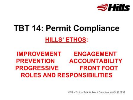 TBT 14: Permit Compliance HILLS’ ETHOS: IMPROVEMENT ENGAGEMENT PREVENTION ACCOUNTABILITY PROGRESSIVE FRONT FOOT ROLES AND RESPONSIBILITIES HWS – Toolbox.