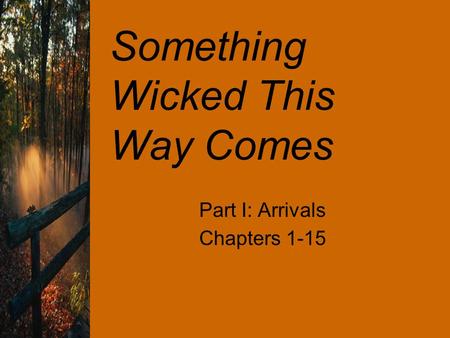 Something Wicked This Way Comes Part I: Arrivals Chapters 1-15.