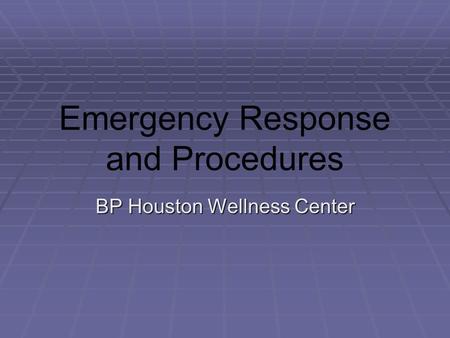 Emergency Response and Procedures BP Houston Wellness Center.