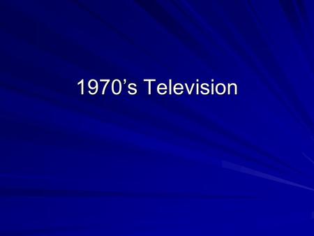 1970’s Television. 1970: President Nixon signed a bill banning cigarette advertising on radio and TV The Odd Couple, Mary Tyler Moore Show, and Flip Wilson.