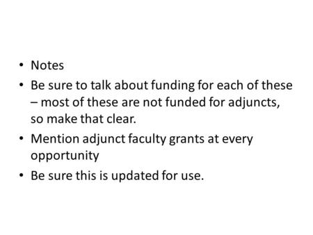 Notes Be sure to talk about funding for each of these – most of these are not funded for adjuncts, so make that clear. Mention adjunct faculty grants at.