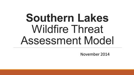 Southern Lakes Wildfire Threat Assessment Model November 2014.