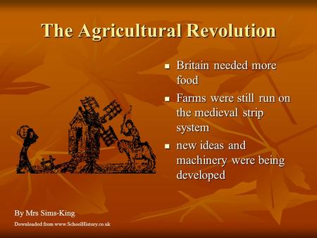 The Agricultural Revolution Britain needed more food Britain needed more food Farms were still run on the medieval strip system Farms were still run on.