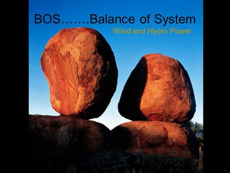 BOS…….Balance of System Wind and Hydro Power. What is the BOS? DC only system (small cabin) –Charge controller –Batteries Conventional AC system (house)