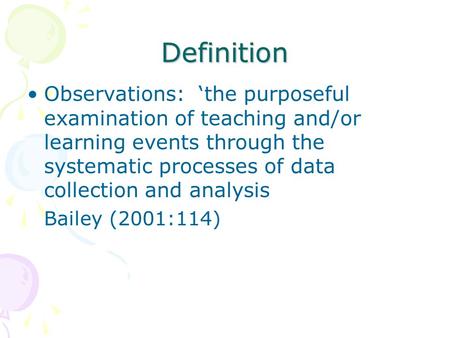 Definition Observations: ‘the purposeful examination of teaching and/or learning events through the systematic processes of data collection and analysis.