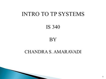 11 INTRO TO TP SYSTEMS IS 340 BY CHANDRA S. AMARAVADI.