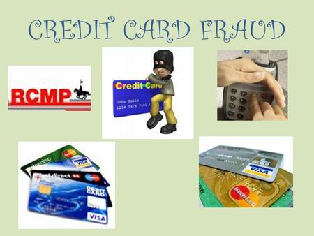 CREDIT CARD FRAUD. TYPES OF CREDIT CARD FRAUD Counterfeit credit card use. Card lost or stolen by the card holder. Fraud committed without the actual.