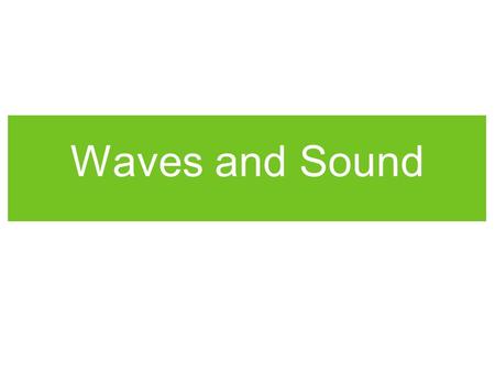 Waves and Sound.