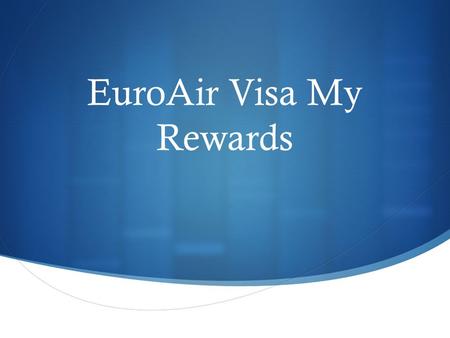 EuroAir Visa My Rewards. Program Are travel rewards and ‘Air Miles’ becoming stale? Rewards scheme that works seamlessly with everyday life User must.