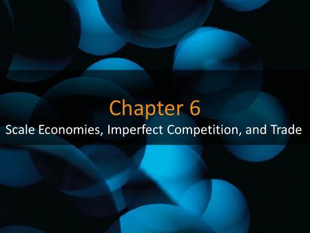 Chapter 6 Scale Economies, Imperfect Competition, and Trade.